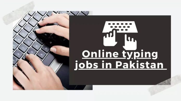 Online typing jobs in Pakistan at home for students 2021