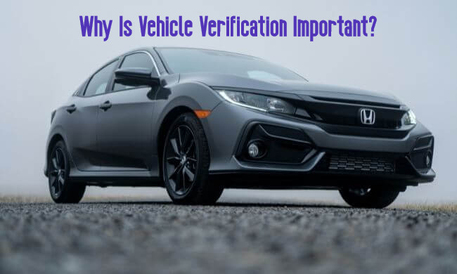 Why Is Vehicle Verification Important?