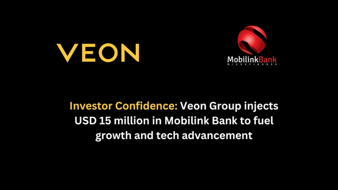 Investor Confidence: Veon Group invests USD 15 million in Mobilink Bank to fuel growth and tech advancement