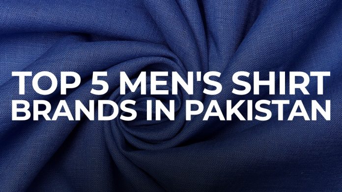 Best 5 Men’s Shirt Brands in Pakistan