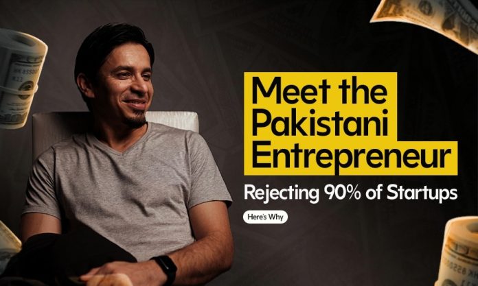 Meet the Pakistani Entrepreneur Rejecting 90% of Startups — Here’s Why